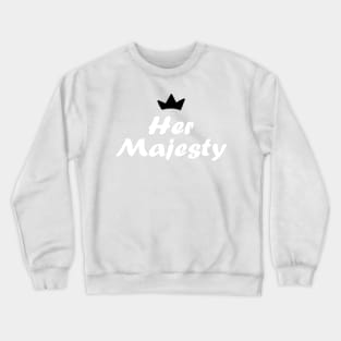 Her Majesty Crewneck Sweatshirt